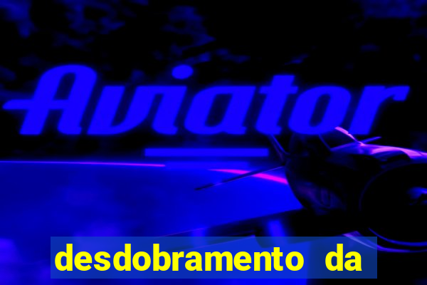 desdobramento da quina garantindo a quadra